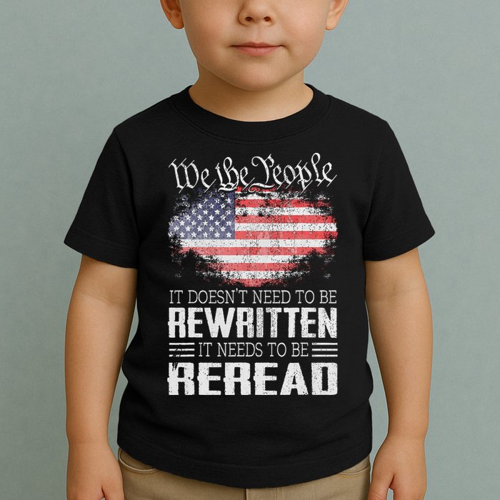 Us Flag Constitution Of The Usa Needs To Be Reread Toddler T-Shirt