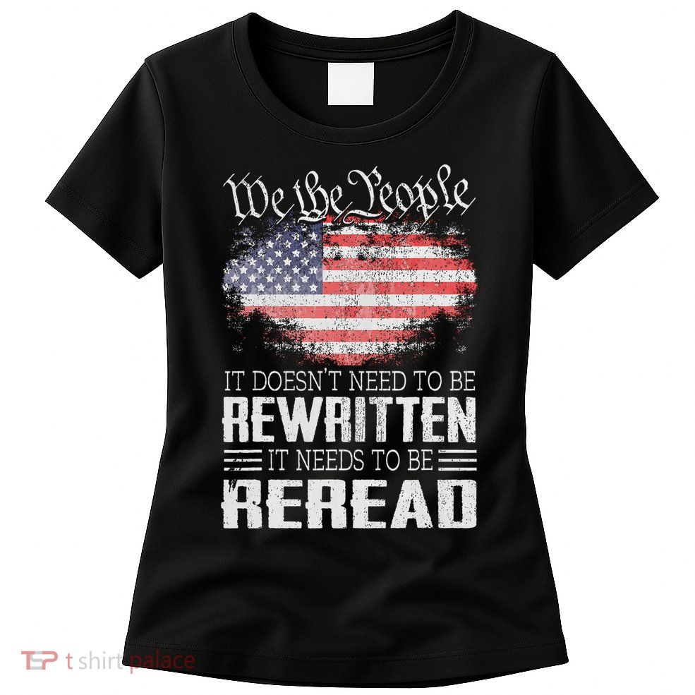 Us Flag Constitution Of The Usa Needs To Be Reread Womens T-Shirt