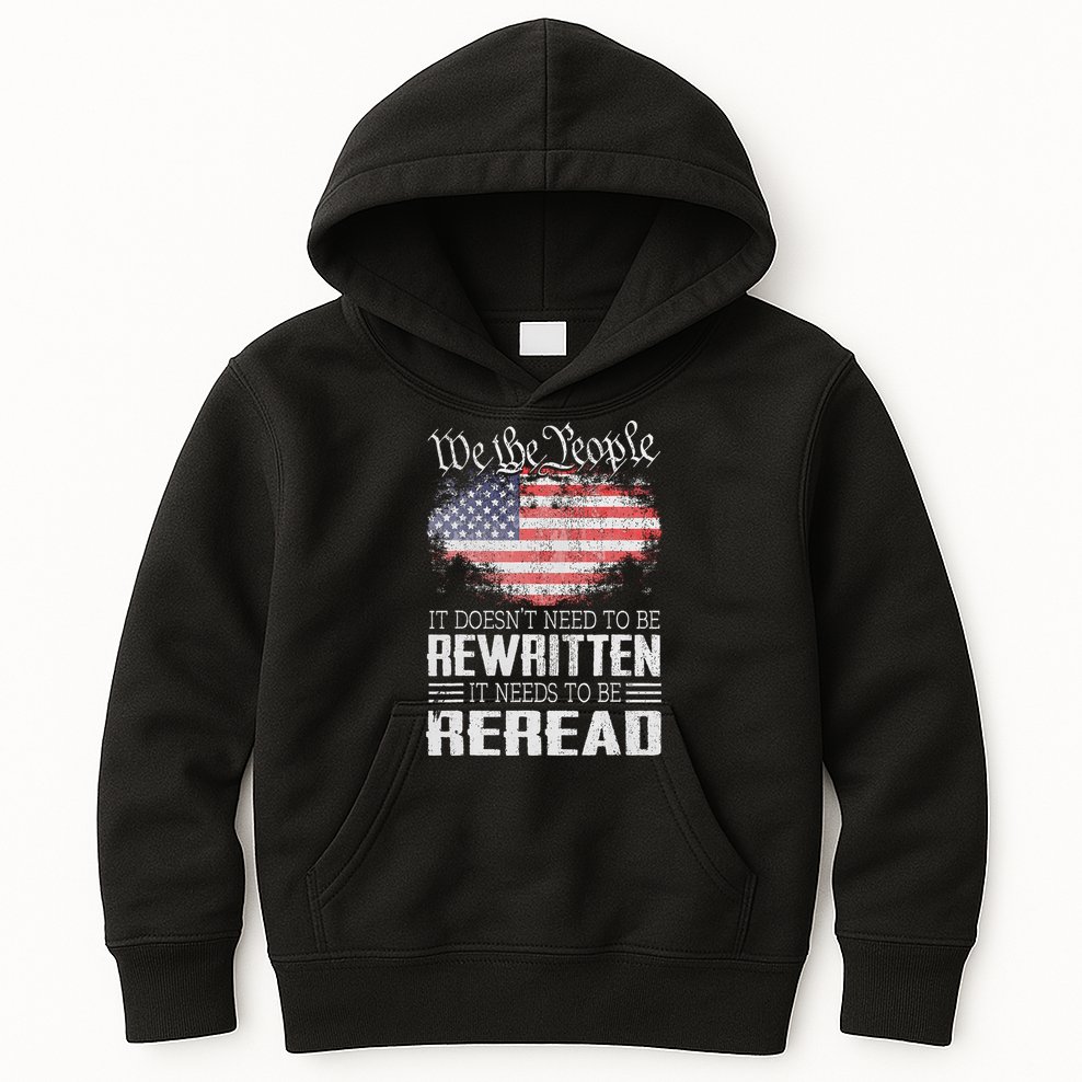 Us Flag Constitution Of The Usa Needs To Be Reread Kids Hoodie