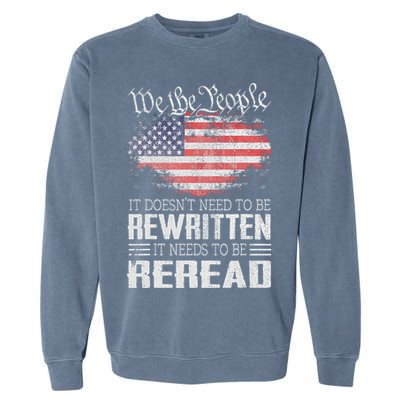 Us Flag Constitution Of The Usa Needs To Be Reread Garment-Dyed Sweatshirt