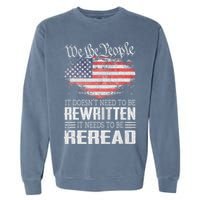 Us Flag Constitution Of The Usa Needs To Be Reread Garment-Dyed Sweatshirt