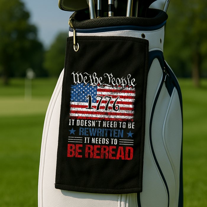 Us Flag Constitution Of The Usa Needs To Be Reread Golf Towel