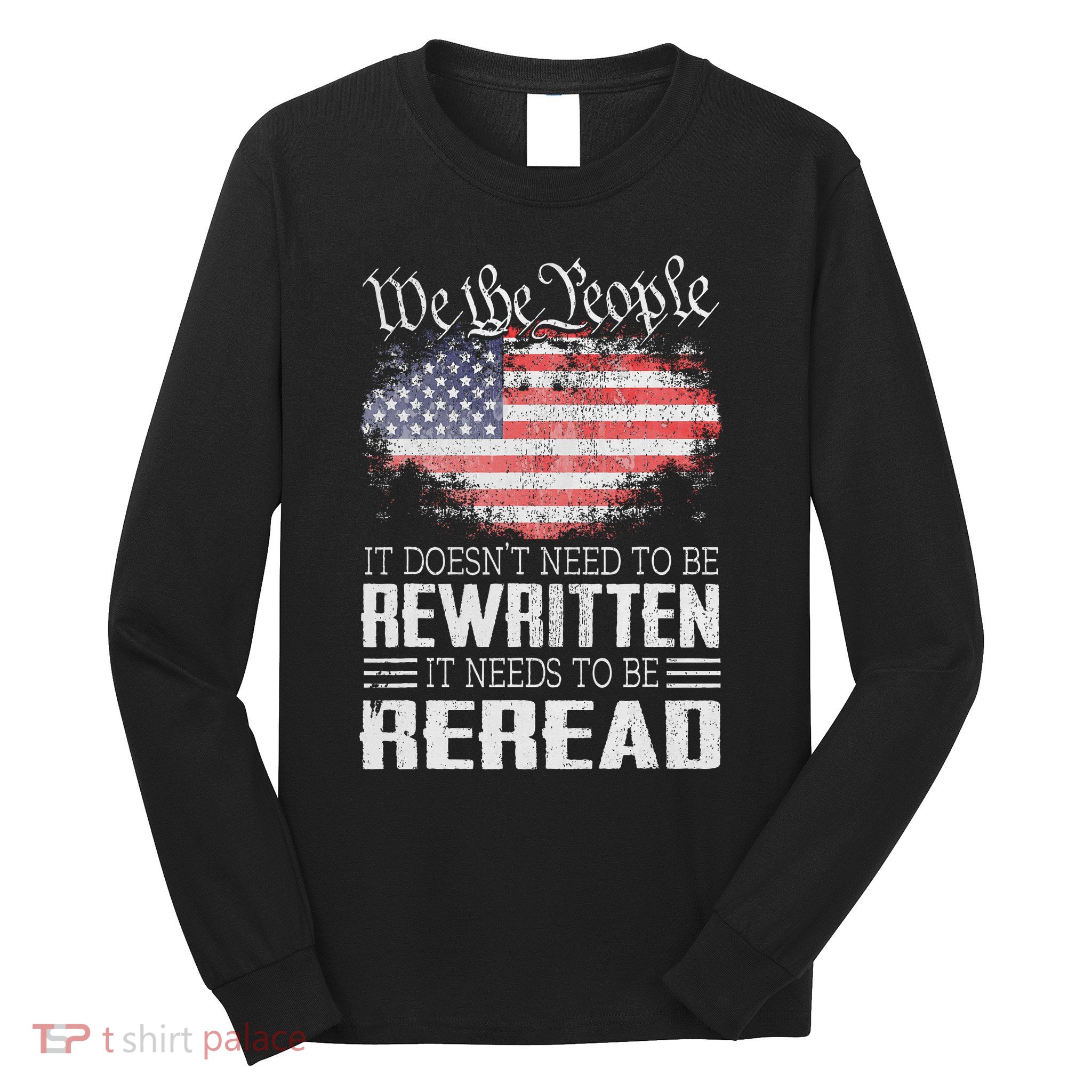 Us Flag Constitution Of The Usa Needs To Be Reread Long Sleeve Shirt