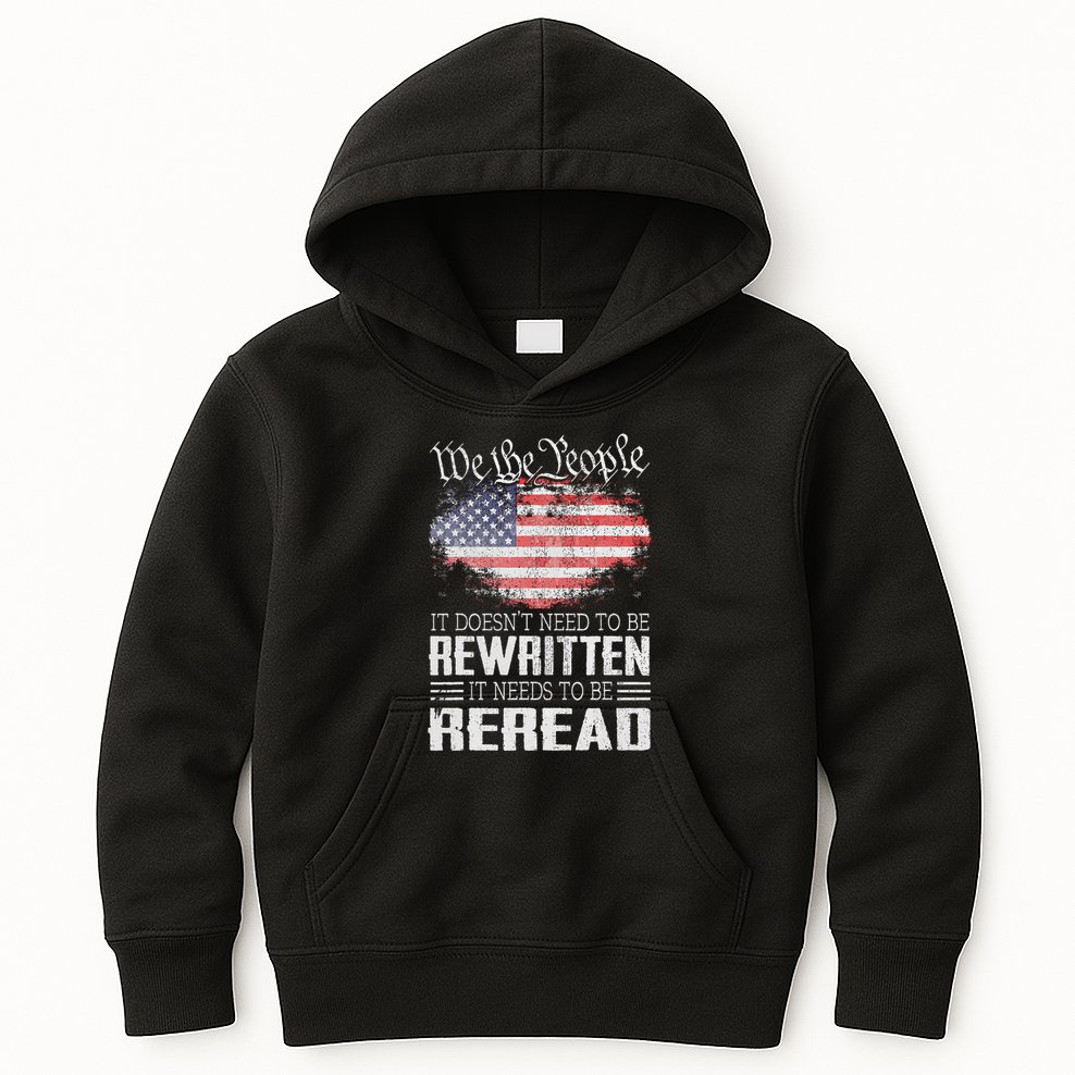 Us Flag Constitution Of The Usa Needs To Be Reread Kids Hoodie
