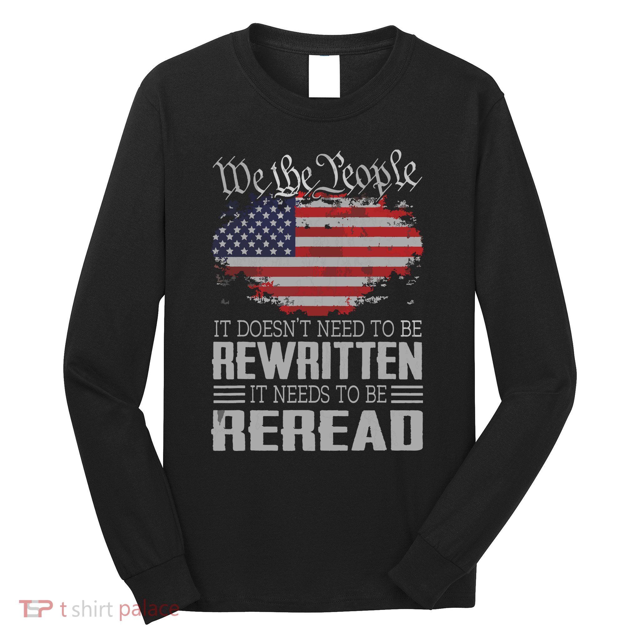 US Flag Constitution Of The USA Needs To Be Reread Long Sleeve Shirt
