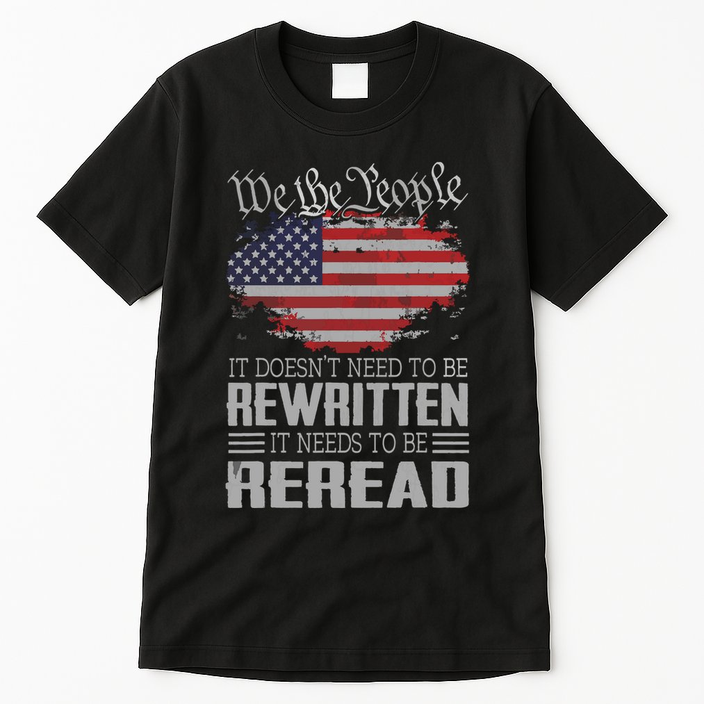 US Flag Constitution Of The USA Needs To Be Reread Tall T-Shirt