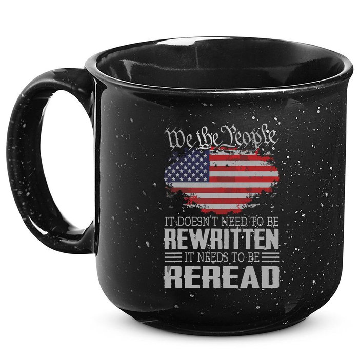 US Flag Constitution Of The USA Needs To Be Reread 15oz Campfire Ceramic Mug