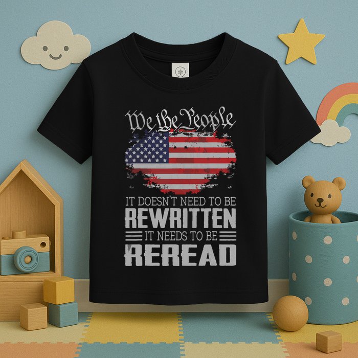 US Flag Constitution Of The USA Needs To Be Reread Toddler T-Shirt