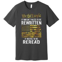 US Flag Constitution Of The USA Needs To Be Reread Premium T-Shirt