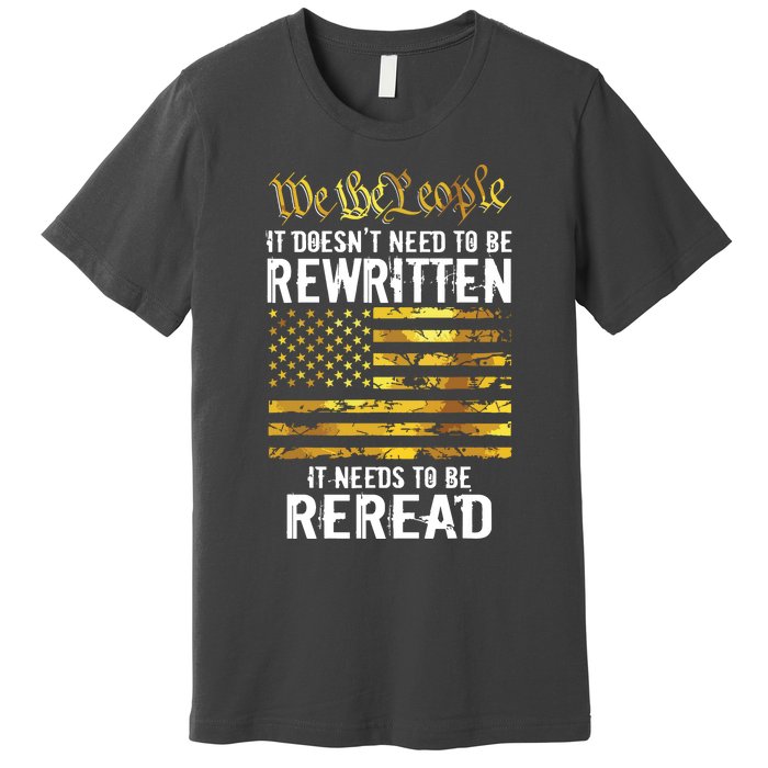 US Flag Constitution Of The USA Needs To Be Reread Premium T-Shirt