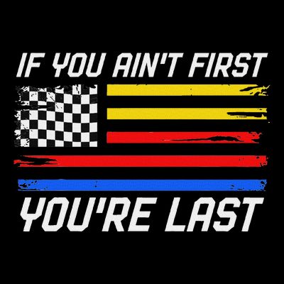 Us Flag Car Racing If You AinT First YouRe Last T-Shirt