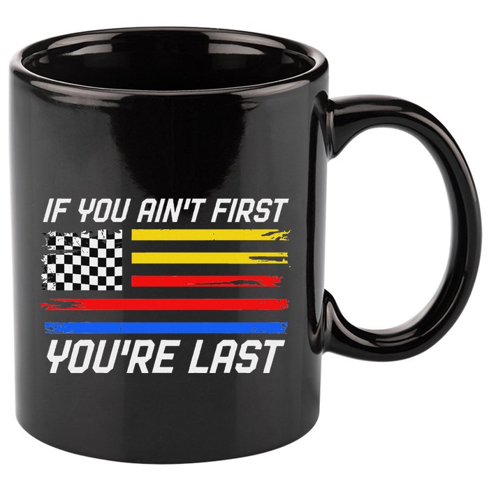 Us Flag Car Racing If You AinT First YouRe Last 11oz C Handle Ceramic Mug