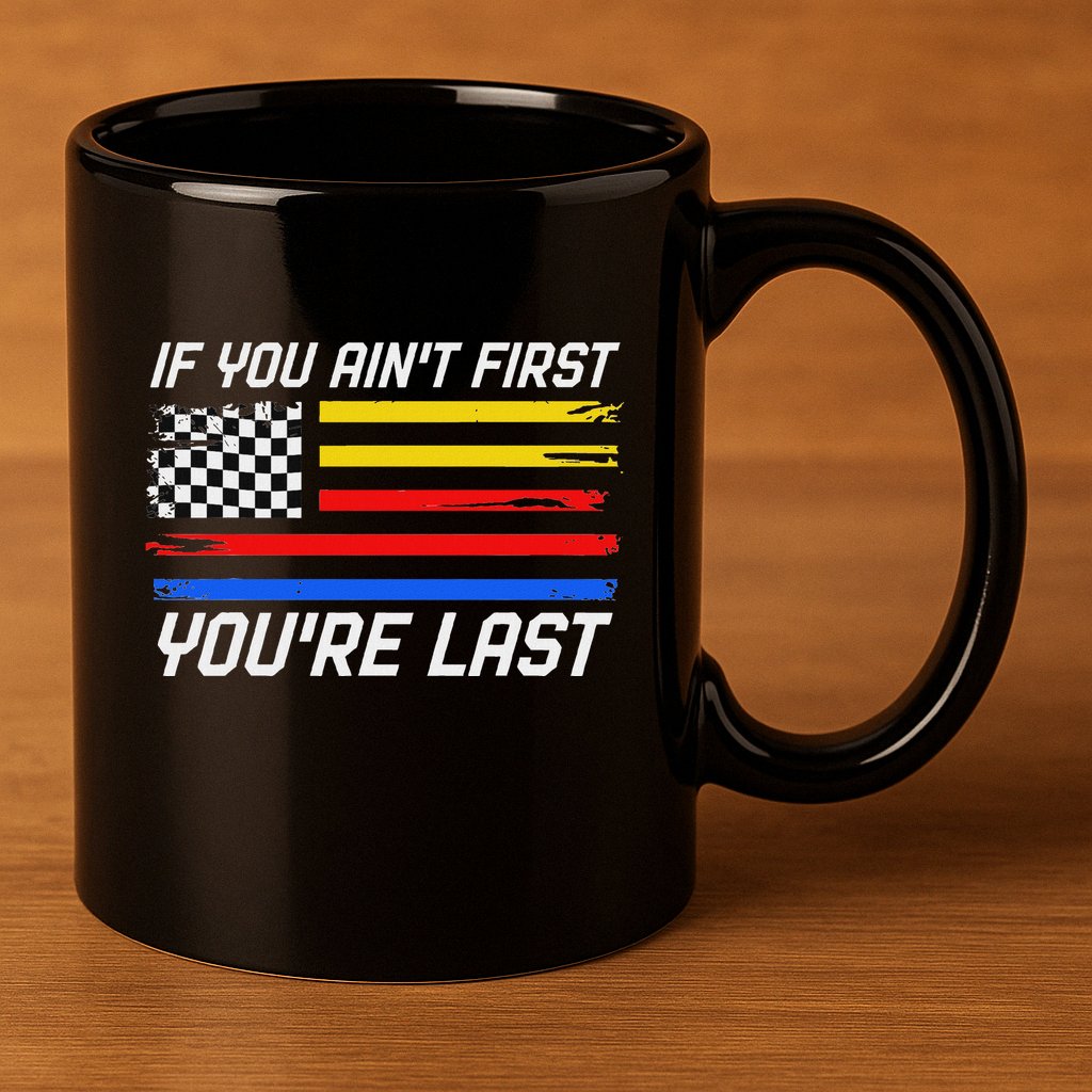 Us Flag Car Racing If You AinT First YouRe Last 11oz C Handle Ceramic Mug