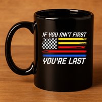 Us Flag Car Racing If You AinT First YouRe Last 11oz C Handle Ceramic Mug