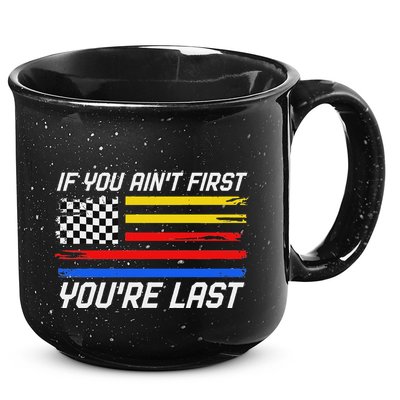 Us Flag Car Racing If You AinT First YouRe Last 15oz Campfire Ceramic Mug