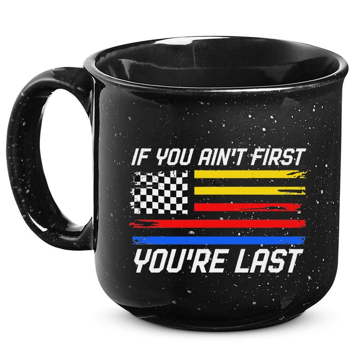 Us Flag Car Racing If You AinT First YouRe Last 15oz Campfire Ceramic Mug