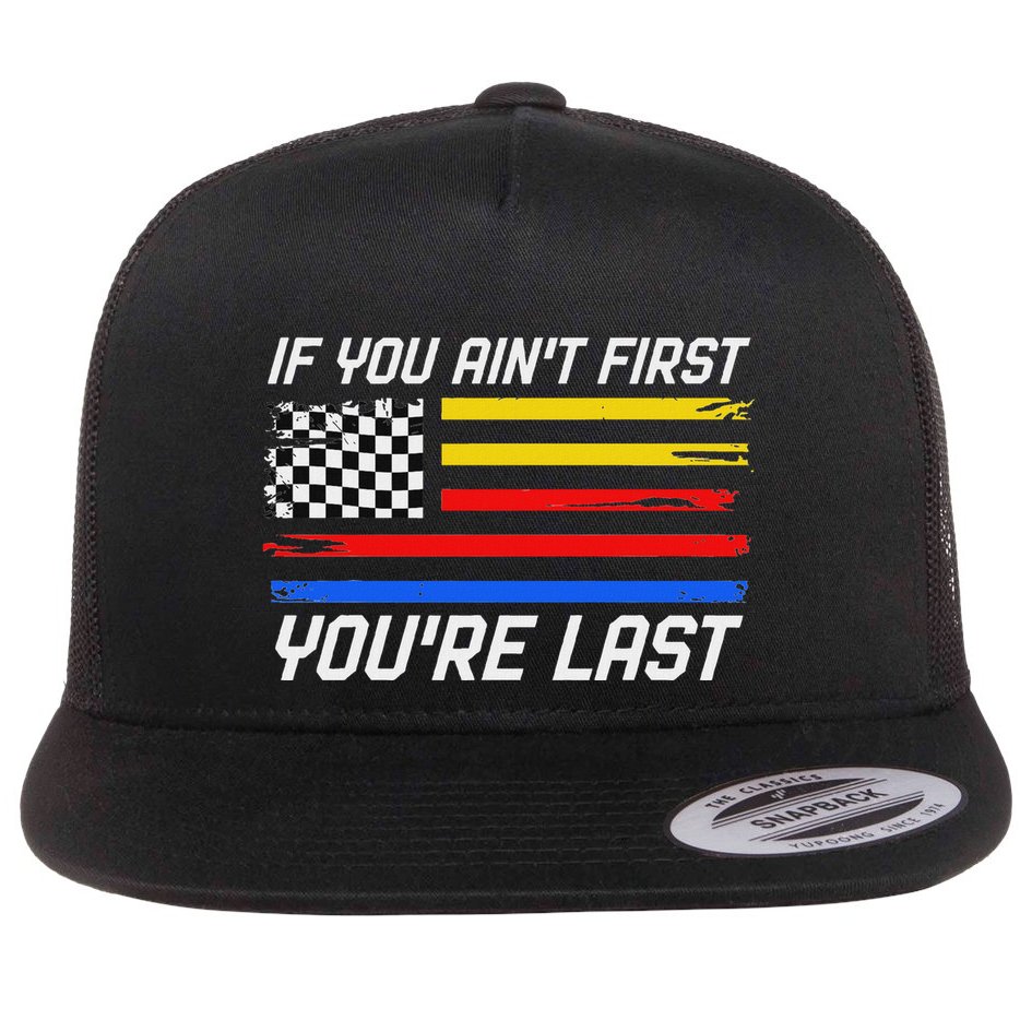 Us Flag Car Racing If You AinT First YouRe Last Flat Bill Trucker Hat