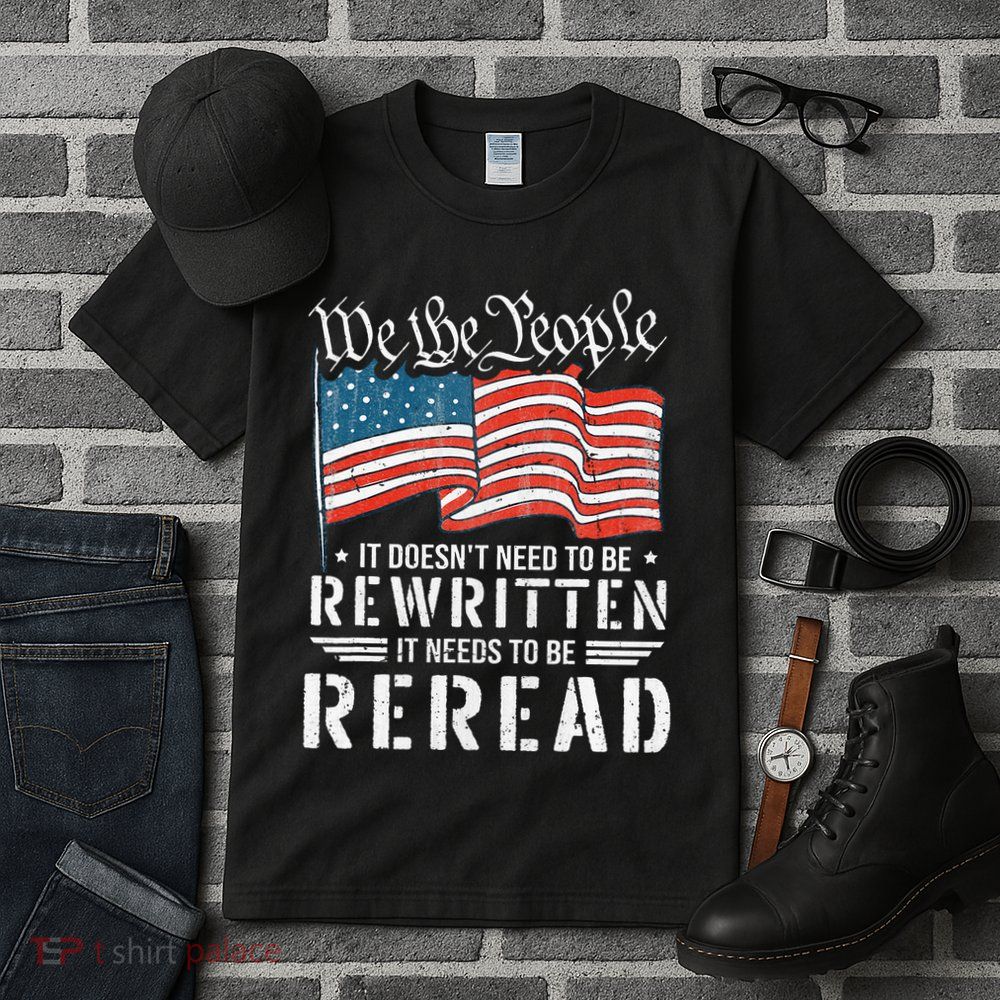 Us Flag Constitution Of The Usa Needs To Be Reread Tall T-Shirt