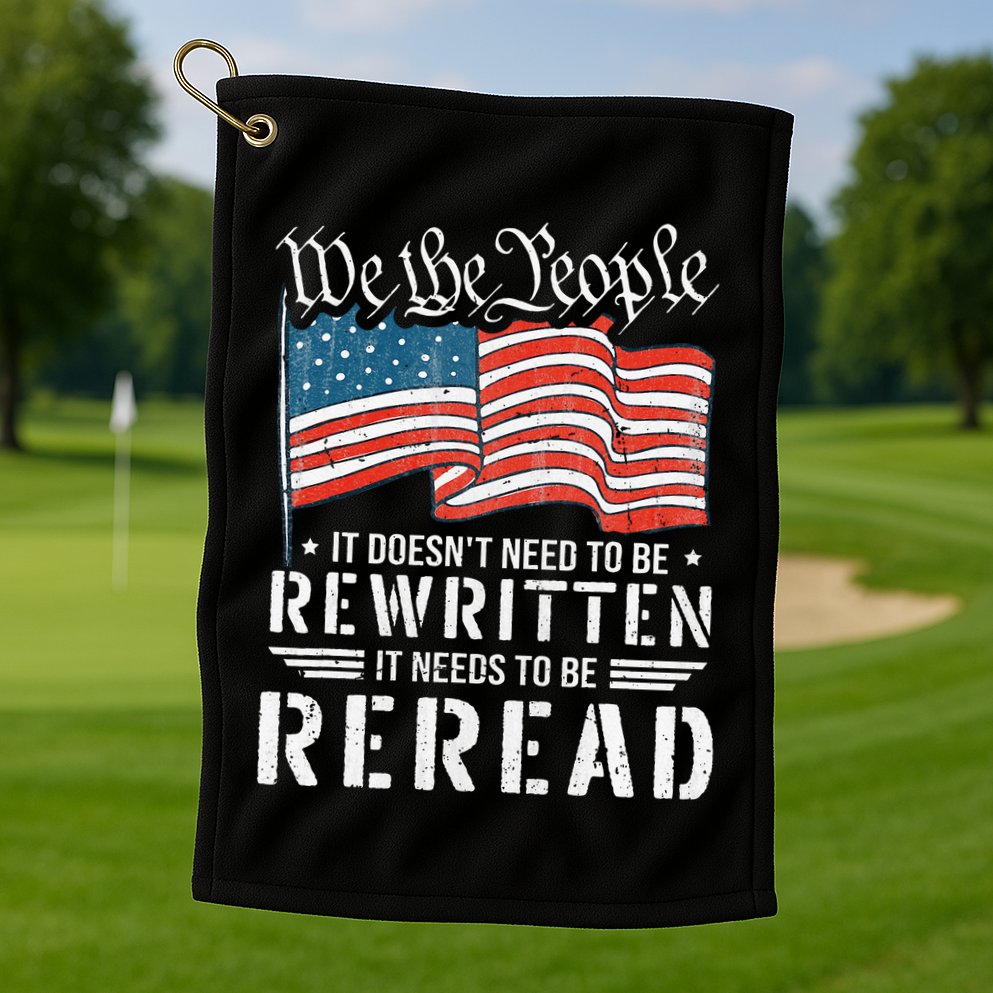 Us Flag Constitution Of The Usa Needs To Be Reread Golf Towel
