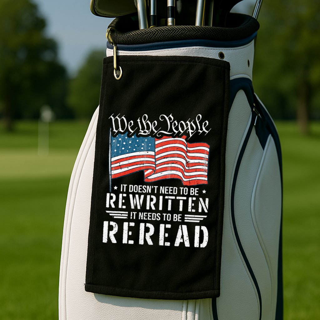 Us Flag Constitution Of The Usa Needs To Be Reread Golf Towel