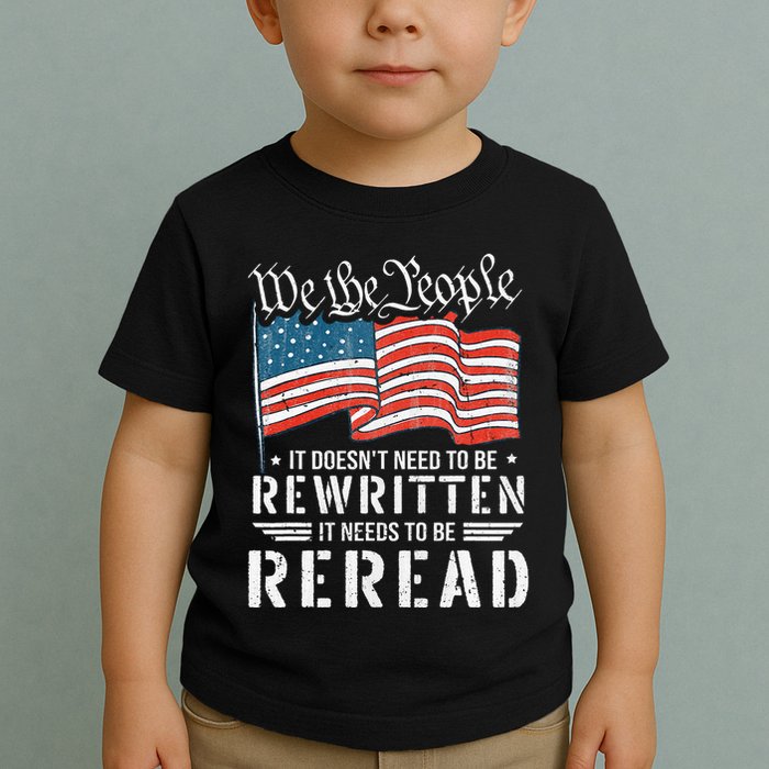 Us Flag Constitution Of The Usa Needs To Be Reread Toddler T-Shirt