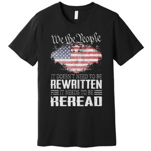 Us Flag Constitution Of The Usa Needs To Be Reread Premium T-Shirt