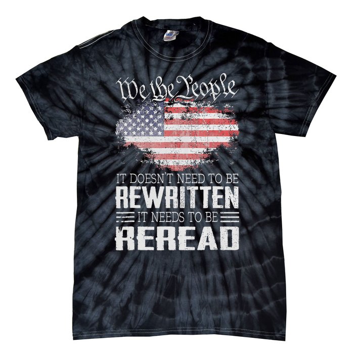 Us Flag Constitution Of The Usa Needs To Be Reread Tie-Dye T-Shirt