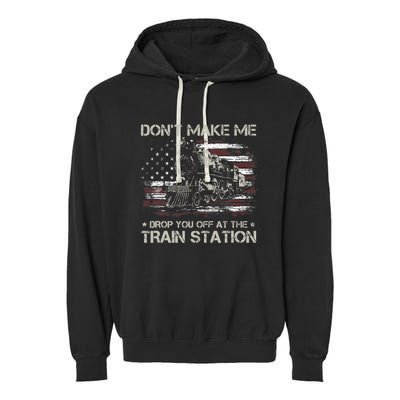 Usa Flag Dont Make Me Drop You Off At The Train Station Garment-Dyed Fleece Hoodie