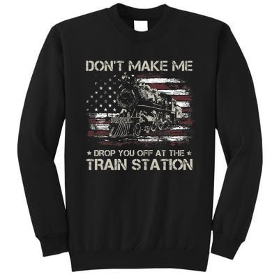 Usa Flag Dont Make Me Drop You Off At The Train Station Sweatshirt