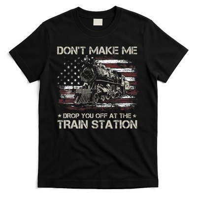 Usa Flag Dont Make Me Drop You Off At The Train Station T-Shirt