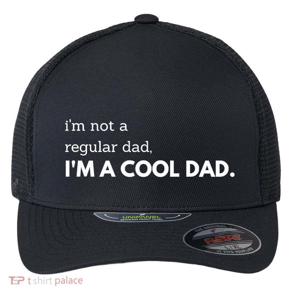 Unique Fathers Day Im Not A Regular Dad Im A Cool Dad Premium Flexfit Unipanel Trucker Cap