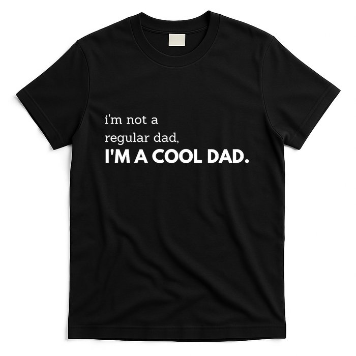 Unique Fathers Day Im Not A Regular Dad Im A Cool Dad Premium T-Shirt