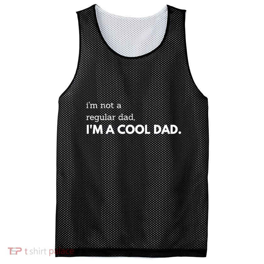 Unique Fathers Day Im Not A Regular Dad Im A Cool Dad Premium Mesh Reversible Basketball Jersey Tank