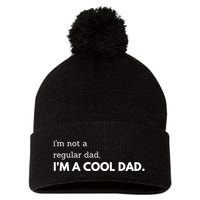 Unique Fathers Day Im Not A Regular Dad Im A Cool Dad Premium Pom Pom 12in Knit Beanie