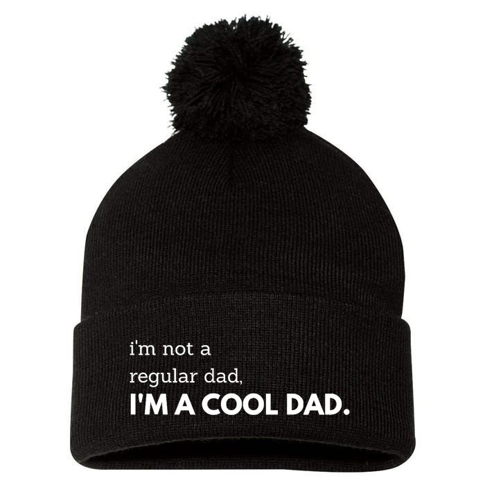 Unique Fathers Day Im Not A Regular Dad Im A Cool Dad Premium Pom Pom 12in Knit Beanie