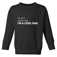 Unique Fathers Day Im Not A Regular Dad Im A Cool Dad Premium Toddler Sweatshirt