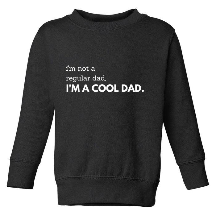 Unique Fathers Day Im Not A Regular Dad Im A Cool Dad Premium Toddler Sweatshirt