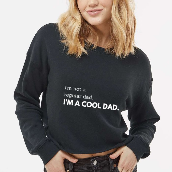 Unique Fathers Day Im Not A Regular Dad Im A Cool Dad Premium Cropped Pullover Crew
