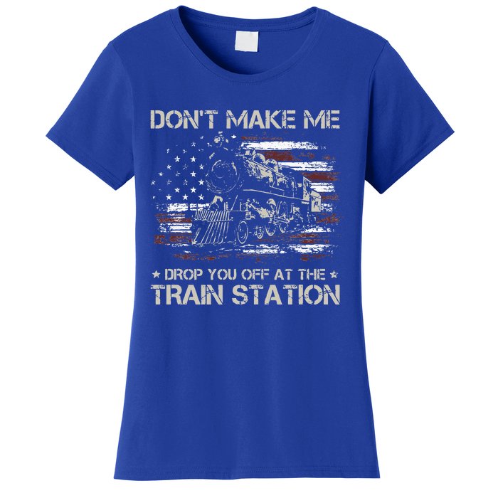 USA Flag Don't Make Me Drop You Off At The Train Station  Women's T-Shirt