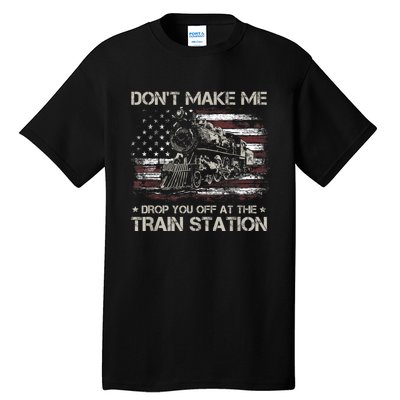 Usa Flag Dont Make Me Drop You Off At The Train Station Tall T-Shirt