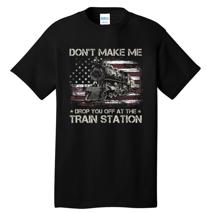 Usa Flag Dont Make Me Drop You Off At The Train Station Tall T-Shirt