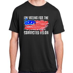 Us Flag Distressed Style I Am Voting For Convicted Felon Adult ChromaSoft Performance T-Shirt