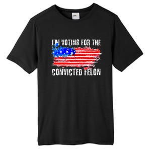 Us Flag Distressed Style I Am Voting For Convicted Felon Tall Fusion ChromaSoft Performance T-Shirt