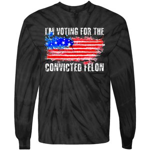 Us Flag Distressed Style I Am Voting For Convicted Felon Tie-Dye Long Sleeve Shirt