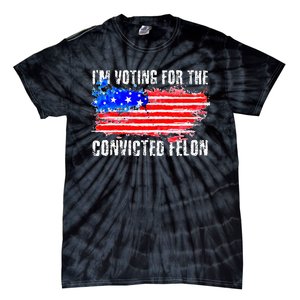 Us Flag Distressed Style I Am Voting For Convicted Felon Tie-Dye T-Shirt