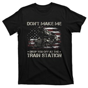 Usa Flag DonT Make Me Drop You Off At The Train Station T-Shirt