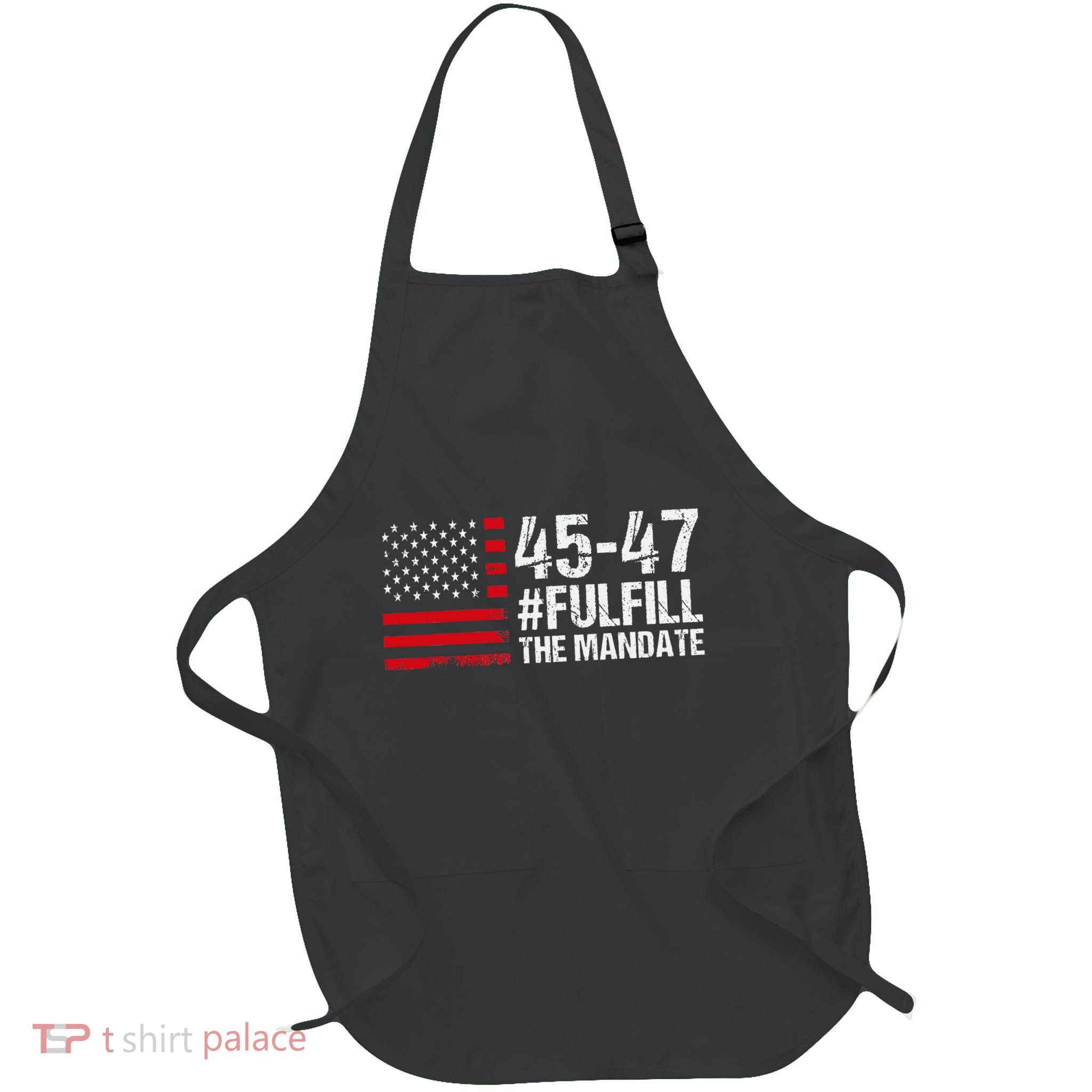 Us Flag Fulfill The Mandate 45 47 Apron