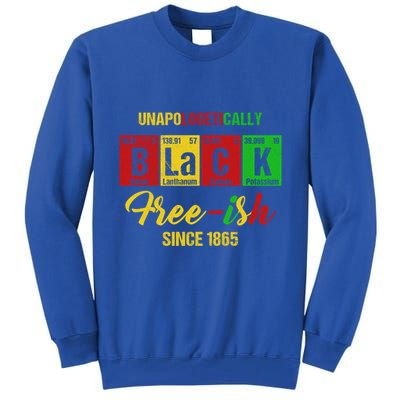 Unapologetically Freemeaningful Giftish 1865 Juneteenth Black History Meaningful Tall Sweatshirt