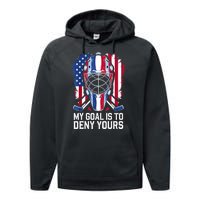 Us Flag Goalie My Goal Is To Deny Yours Ice Hockey Goalkeeper Gift Performance Fleece Hoodie