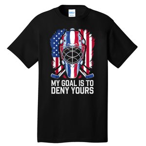 Us Flag Goalie My Goal Is To Deny Yours Ice Hockey Goalkeeper Gift Tall T-Shirt